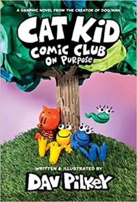 Cat Kid Comic Club: On Purpose: A Graphic Novel (Cat Kid Comic Club #3): From the Creator of Dog